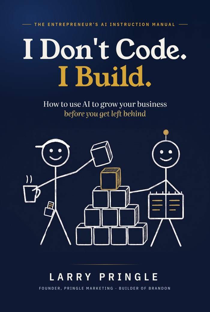 I Don't Code. I Build. by Larry Pringle